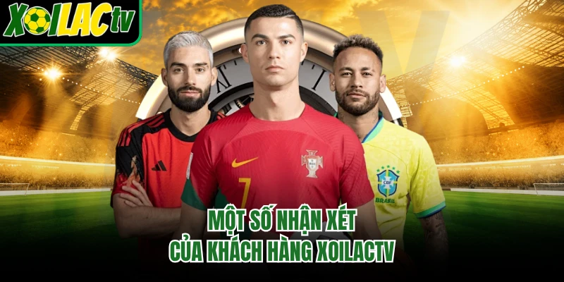 Một số nhận xét của khách hàng Xoilactv
