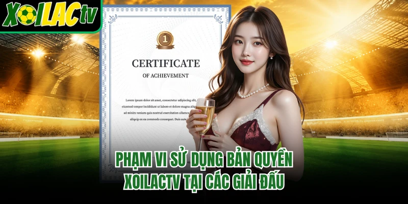 Phạm vi sử dụng bản quyền xoilactv tại các giải đấu