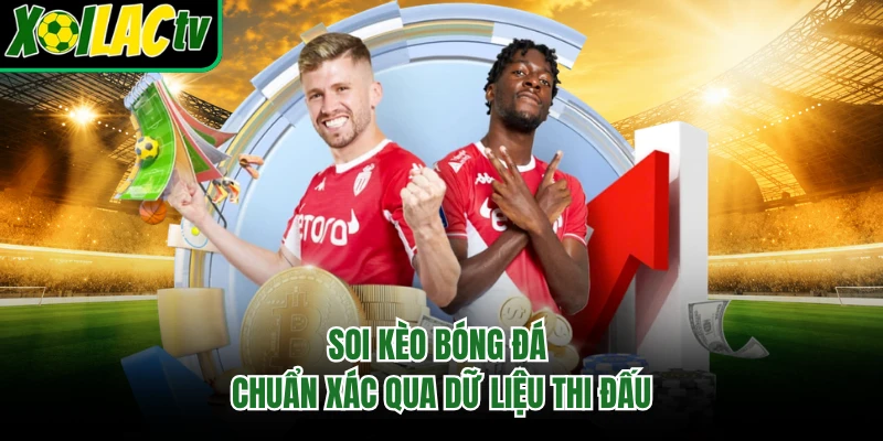 Soi kèo bóng đá chuẩn xác qua dữ liệu thi đấu