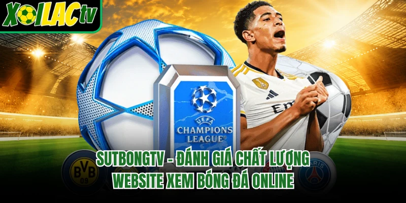 Sutbongtv - Đánh Giá Chất Lượng Website Xem Bóng Đá Online