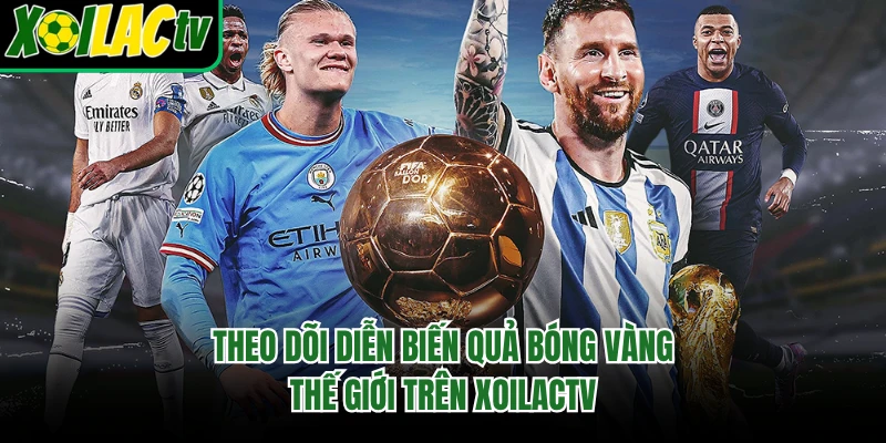 Theo dõi diễn biến Quả bóng vàng thế giới trên xoilactv