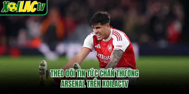Theo dõi tin tức chấn thương Arsenal trên xoilactv