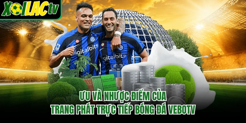 Ưu và nhược điểm của trang phát trực tiếp bóng đá Vebotv